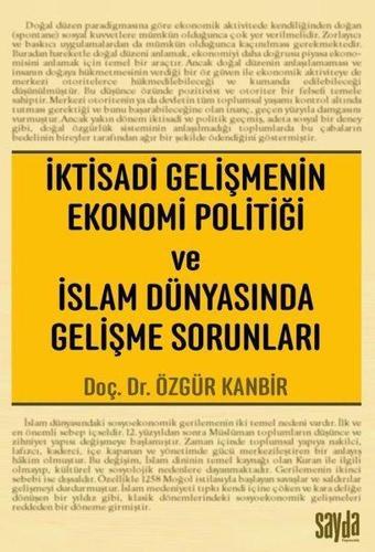 İktisadi Gelişmenin Ekonomi Politiği ve İslam Dünyasında Gelişme Sorunları - Özgür Kanbir - Sayda Yayıncılık