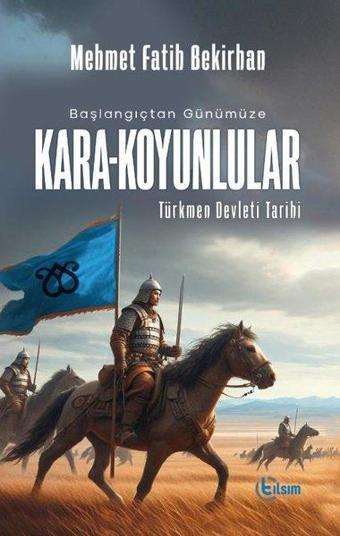 Başlangıçtan Günümüze Kara - Koyunlular: Türkmen Devleti Tarihi - Mehmet Fatih Bekirhan - Tılsım Yayınevi