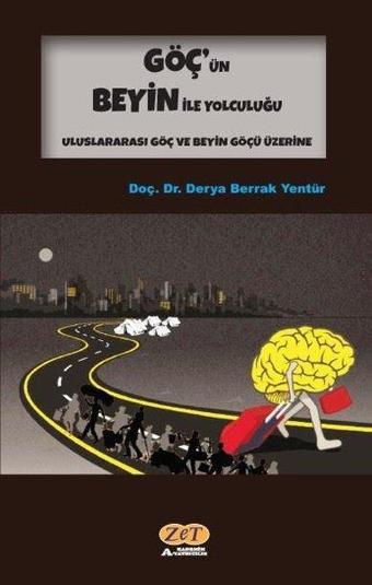 Göç'ün Beyin İle Yolculuğu - Uluslararası Göç ve Beyin Göçü Üzerine - Derya Berrak Yentür - Zet Akademi Yayınları