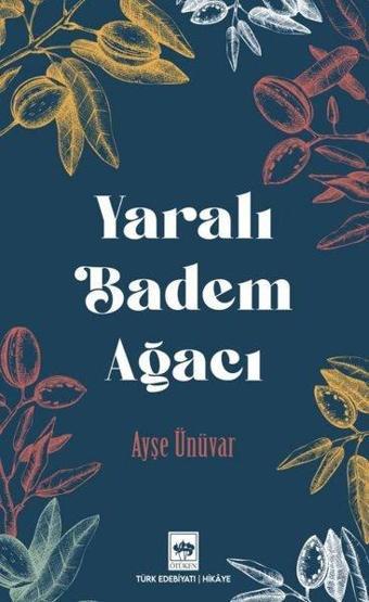 Yaralı Badem Ağacı - Ayşe Ünüvar - Ötüken Neşriyat