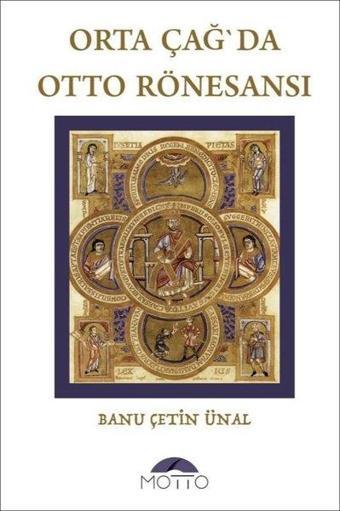 Orta Çağ'da Otto Rönesansı - Banu Çetin Ünal - Motto Yayınları