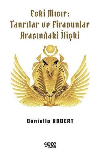 Eski Mısır: Tanrılar ve Firavunlar - Daniella Robert - Gece Kitaplığı