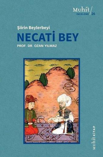 Necati Bey - Şiirin Beylerbeyi - Ozan Yılmaz - Muhit Kitap