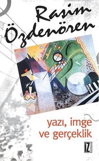 Yazı İmge ve Gerçeklik - Rasim Özdenören - İz Yayıncılık