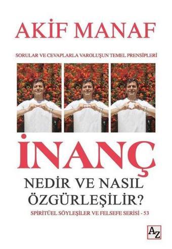 İnanç Nedir ve Nasıl Özgürleşilir? Sorular ve Cevaplarla Varoluşun Temel Prensipleri - Akif Manaf - Az Kitap