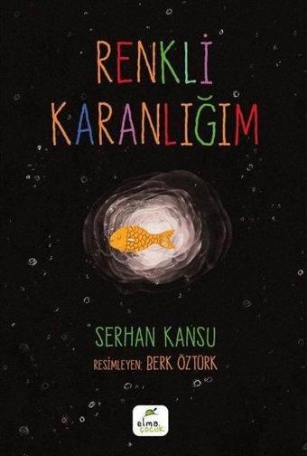 Renkli Karanlığım - Serhan Kansu - Elma Yayınevi