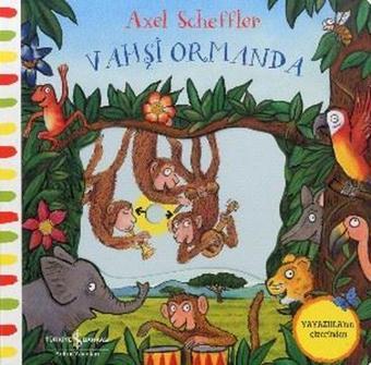 Hareketli - Vahşi Ormanda - Axel Scheffler - İş Bankası Kültür Yayınları