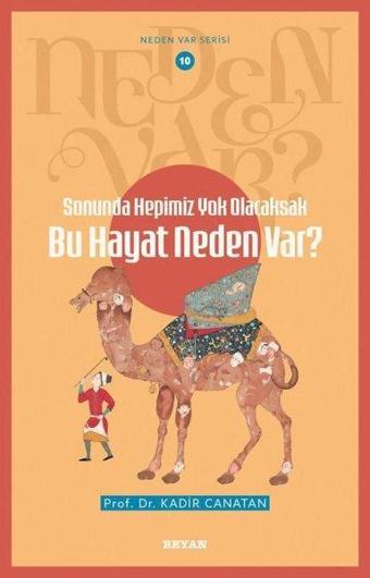 Sonunda Hepimiz Yok Olacaksak Bu Hayat Neden Var? Neden Var Serisi 10 - Kadir Canatan - Beyan Yayınları