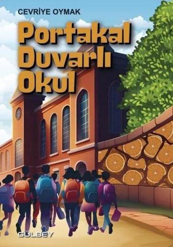 Portakal Duvarlı Okul - Cevriye Oymak - Gülbey Yayınları