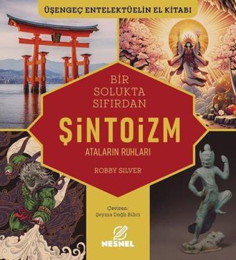 Bir Solukta Sıfırdan Şintoizm - Ataların Ruhları - Üşengeç Entelektüelin El Kitabı - Robby Silver - Nesnel Yayınları