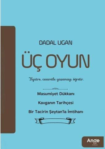 Üç Oyun: Masumiyet Dükkanı - Kavganın Tarihçesi - Bir Tacirin Şeytan'la İmtihanı - Dadal Ugan - Ange Yayınları