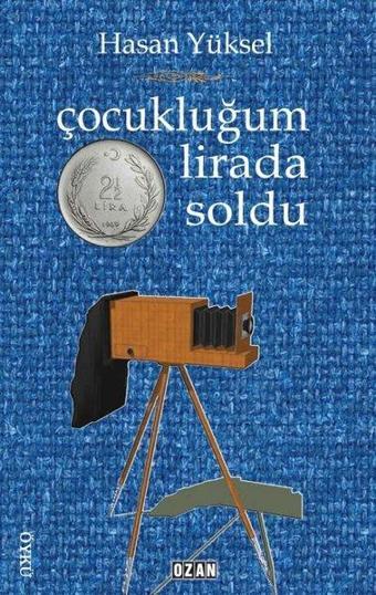 Çocukluğum İki Buçuk Lirada Soldu - Hasan Yüksel - Ozan Yayıncılık