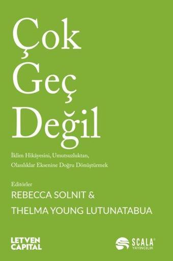 Çok Geç Değil - Rebecca Solnit - Scala Yayıncılık