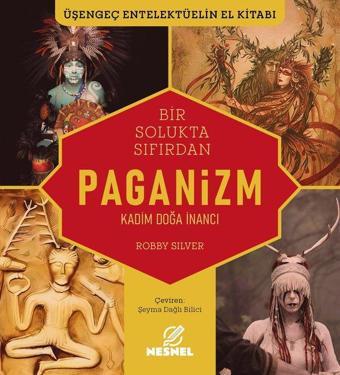 Bir Solukta Sıfırdan Paganizm - Kadim Doğa İnancı - Üşengeç Entelektüelin El Kitabı - Robby Silver - Nesnel Yayınları