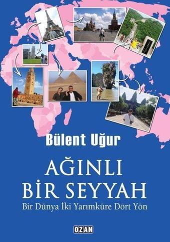 Ağınlı Bir Seyyah - Bir Dünya İki Yarımküre Dört Yön - Ozan Yayıncılık