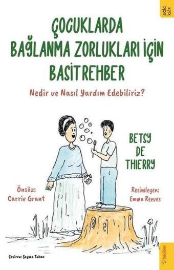 Çocuklarda Bağlanma Zorlukları için Basit Rehber - Nedir ve Nasıl Yardım Edebiliriz? - Betsy De Thierry - Sola Kidz