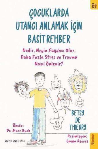 Çocuklarda Utancı Anlamak için Basit Rehber - Nedir Neyin Faydası Olur Daha Fazla Stres ve Travma - Betsy De Thierry - Sola Kidz