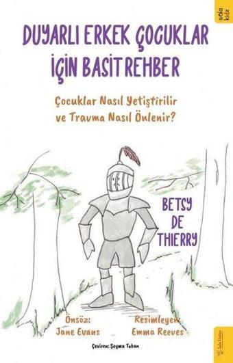 Duyarlı Erkek Çocuklar için Basit Rehber - Çocuklar Nasıl Yetiştirilir ve Travma Nasıl Önlenir ? - Betsy De Thierry - Sola Kidz