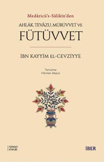 Medaricü's - Salikin'den Ahlak Tevazu Mürüvvet ve Fütüvvet - İbn Kayyim el-Cevziyye - İber Yayınları