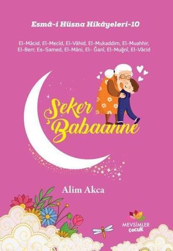 Şeker Babaanne - Esma-i Hüsna Hikayeleri 10 - Alim Akca - Mevsimler Çocuk