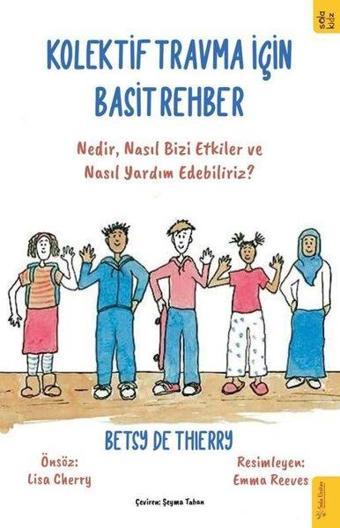 Kolektif Travma İçin Basit Rehber - Nedir Nasıl Bizi Etkiler ve Nasıl Yardım Edebiliriz? - Betsy De Thierry - Sola Kidz