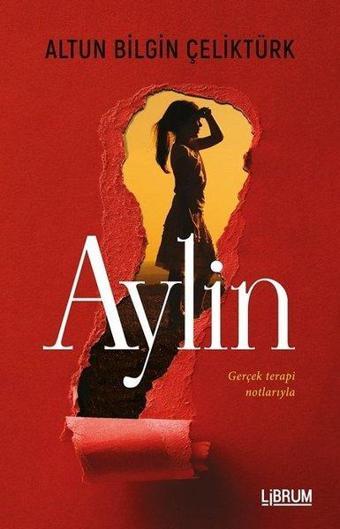 Aylin - Gerçek Terapi Notlarıyla - Altun Bilgin Çeliktürk - Librum Kitap