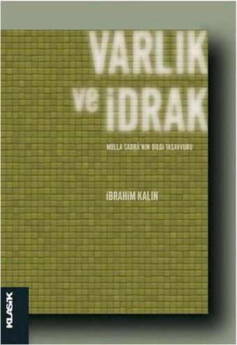 Varlık ve İdrak - İbrahim Kalın - Klasik Yayınları