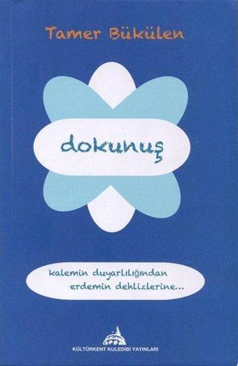 Dokunuş - Kalemin Duyarlılığından Erdemin Dehlizlerine - Tamer Bükülen - Kuledibi Yayınları