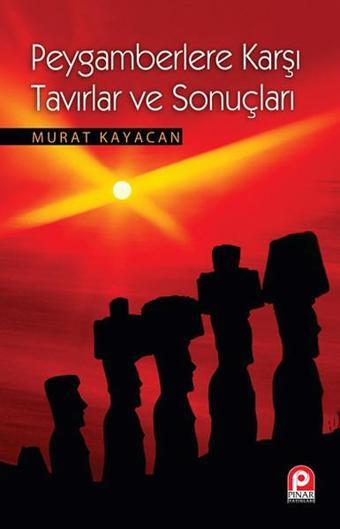 Peygamberlere Karşı Tavırlar ve Sonuçları - Murat Kayacan - Pınar Yayıncılık