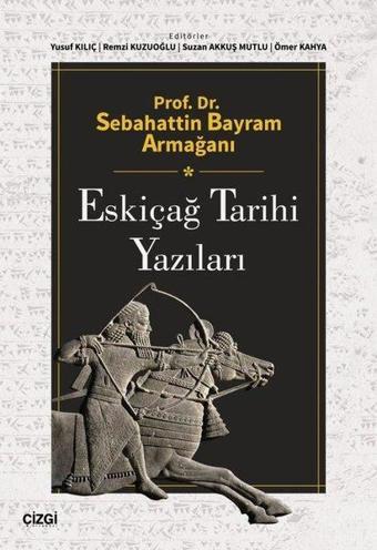 Eskiçağ Tarihi Yazıları - Prof. Dr. Sebahattin Bayram Armağanı - Çizgi Kitabevi