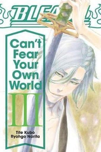 Bleach: Can't Fear Your Own World Vol. 3: Volume 3  - Tite Kubo - Viz Media