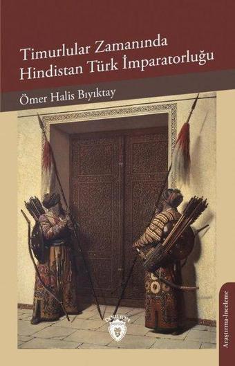 Timurlular Zamanında Hindistan Türk İmparatorluğu - Ömer Halis Bıyıktay - Dorlion Yayınevi
