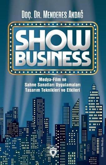 Show Business Medya - Film ve Sahne Sanatları Uygulamaları Tasarım Teknikleri ve Etkileri - Menderes Akdağ - Dorlion Yayınevi