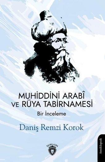 Muhiddini Arabi ve Rüya Tabirnamesi - Bir İnceleme - Daniş Remzi Korok - Dorlion Yayınevi