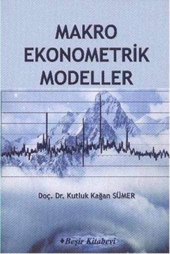 Makro Ekonometrik Modeller - Kutluk Kağan Sümer - Beşir Kitabevi