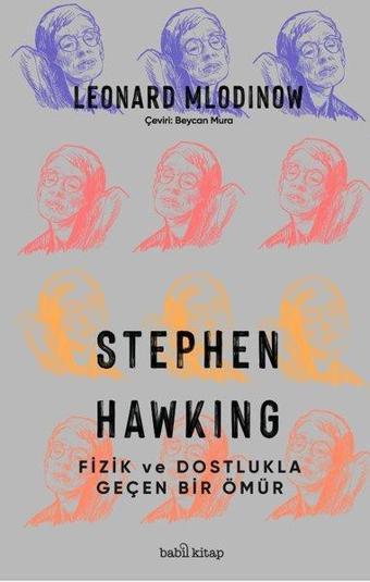 Stephen Hawking - Fizik ve Dostlukla Geçen Bir Ömür - Leonard Mlodinow - Babil Kitap