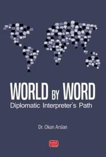 World By Word - Diplomatic Interpreter's Path - Okan Arslan - Nobel Bilimsel Eserler