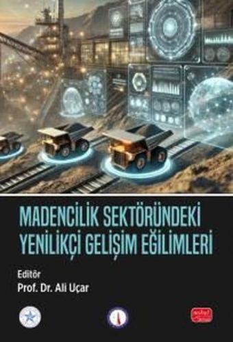 Madencilik Sektöründeki Yenilikçi Gelişim Eğilimleri - Kolektif  - Nobel Bilimsel Eserler