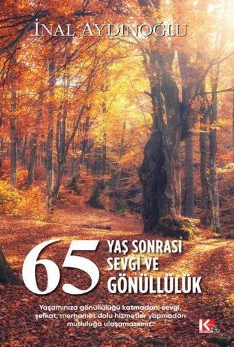 65 Yaş Sonrası Sevgi ve Gönüllülük - İnal Aydınoğlu - K-İletişim Yayınları