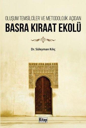 Oluşum Temsilciler ve Metodolojik Açıdan Basra Kıraat Ekolü - Süleyman Kılıç - Kitap Dünyası