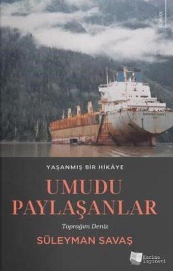 Umudu Paylaşanlar - Toprağım Deniz - Yaşanmış Bir Hikaye - Süleyman Savaş - Karina Yayınevi