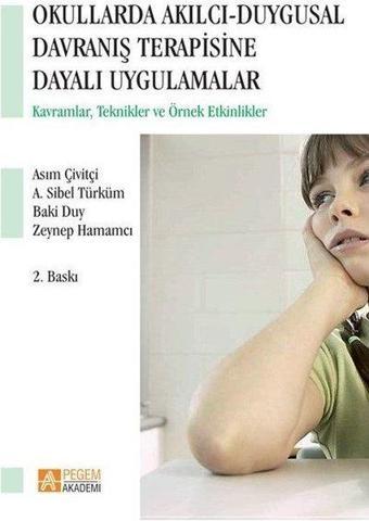 Okullarda Akılcı Duygusal Davranış Terapisine Dayalı Uygulamalar - Asım Çivitçi - Pegem Akademi Yayıncılık