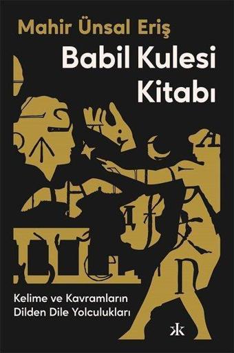 Babil Kulesi Kitabı - Kelime ve Kavramların Dilden Dile Yolculukları - Mahir Ünsal Eriş - Kafka Kitap