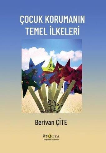 Çocuk Korumanın Temel İlkeleri - Berivan Çite - Ütopya Yayınevi