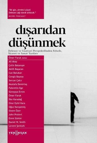 Dışarıdan Düşünmek: Deleuze ve Guattari Perspektifinden Felsefe Siyaset ve Sanat Yazıları - Kolektif  - Yeni İnsan Yayınevi