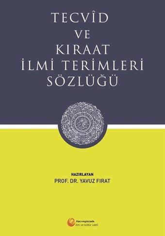 Tecvid ve Kıraat İlmi Terimleri Sözlüğü - Yavuz Fırat - Hacıveyiszade İlim ve Kültür Vakfı