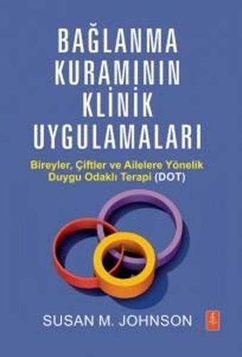 Bağlanma Kuramının Klinik Uygulamaları - Bireyler Çiftler ve Ailelere Yönelik Duygu Odaklı Terapi ( - Susan M. Johnson - Nobel Yaşam