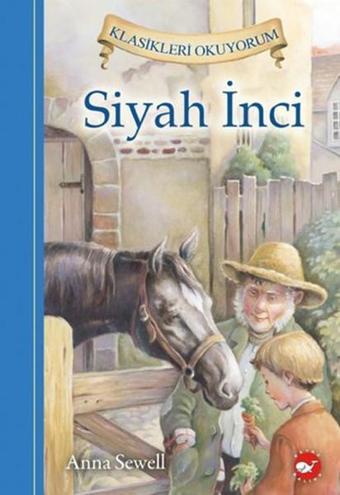 Siyah İnci - Klasikleri Okuyorum - Anna Sewell - Beyaz Balina Yayınları