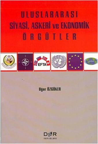 Uluslararası Siyasi Askeri ve Ekonomik Örgütler - Uğur Özgöker - Der Yayınları