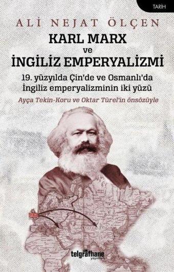 Karl Marx ve İngiliz Emperyalizmi - 19. Yüzyılda Çin'de ve Osmanlı'da İngiliz Emperyalizminin İki Yü - Ali Nejat Ölçen - Telgrafhane Yayınları